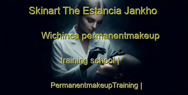 Skinart The Estancia Jankho Wichinca permanentmakeup training school | PermanentmakeupTraining | PermanentmakeupClasses | SkinartTraining-Bolivia